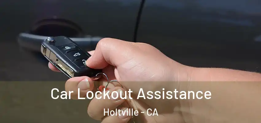 Car Lockout Assistance Holtville - CA