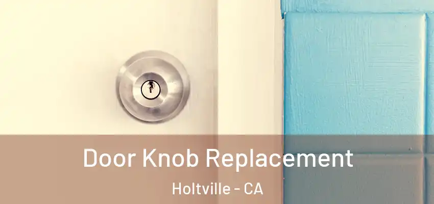 Door Knob Replacement Holtville - CA