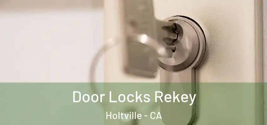 Door Locks Rekey Holtville - CA