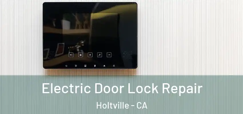  Electric Door Lock Repair Holtville - CA