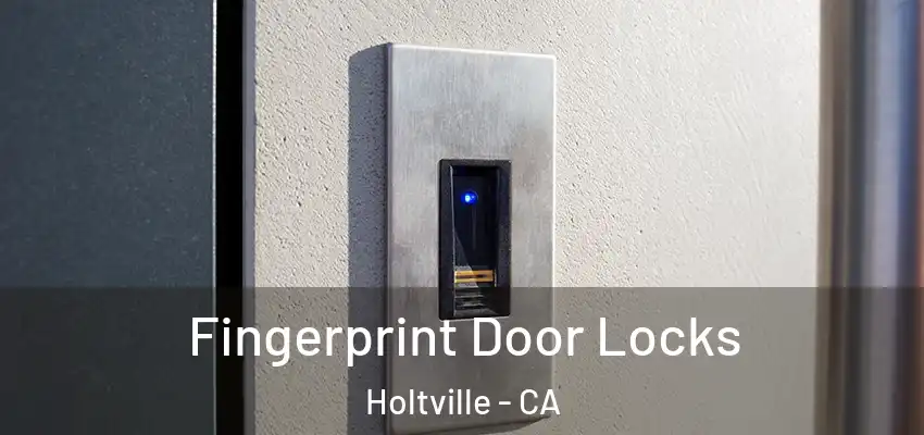  Fingerprint Door Locks Holtville - CA