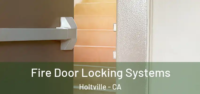 Fire Door Locking Systems Holtville - CA
