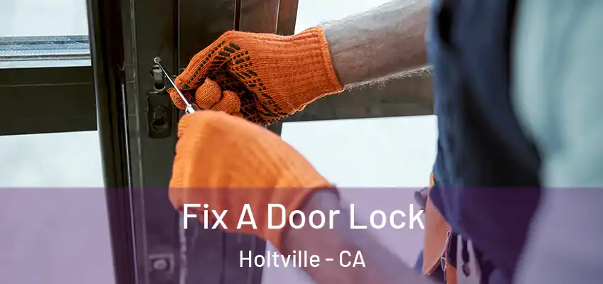 Fix A Door Lock Holtville - CA