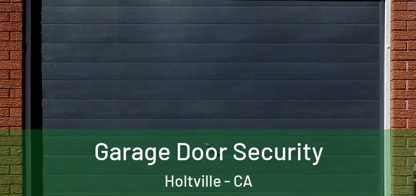 Garage Door Security Holtville - CA