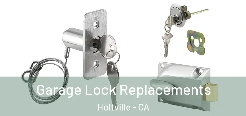 Garage Lock Replacements Holtville - CA