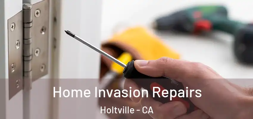 Home Invasion Repairs Holtville - CA