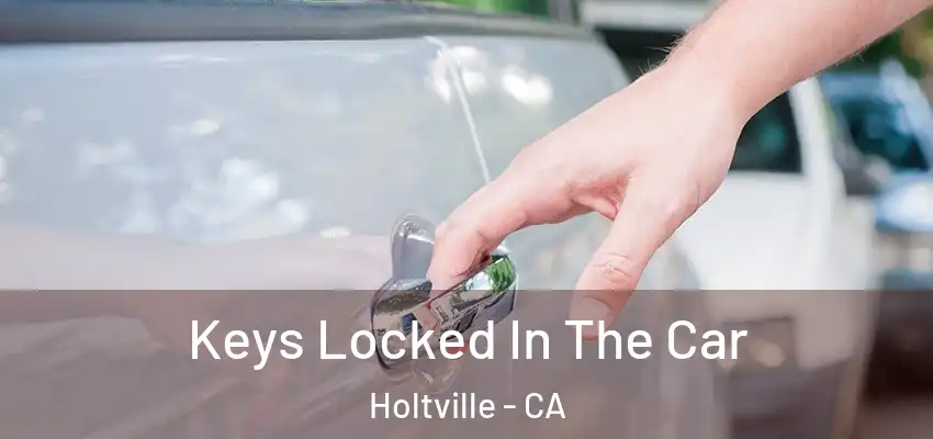  Keys Locked In The Car Holtville - CA