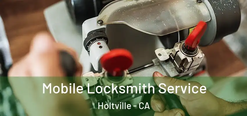  Mobile Locksmith Service Holtville - CA