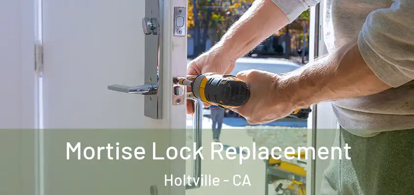 Mortise Lock Replacement Holtville - CA