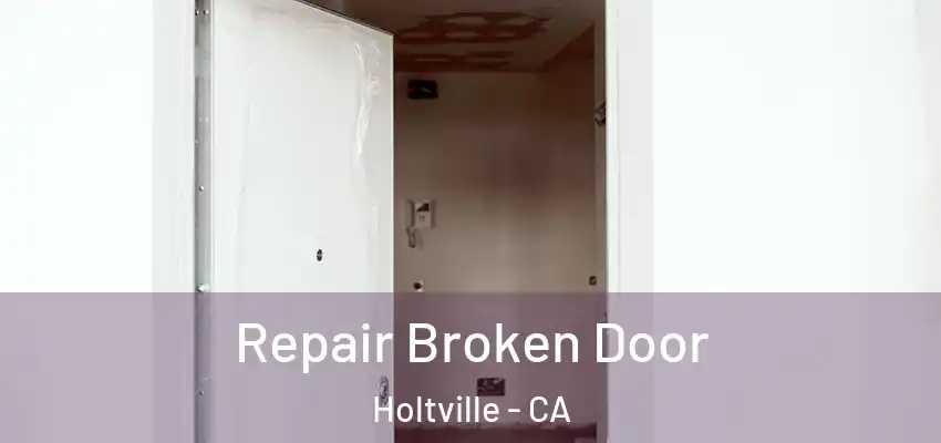 Repair Broken Door Holtville - CA