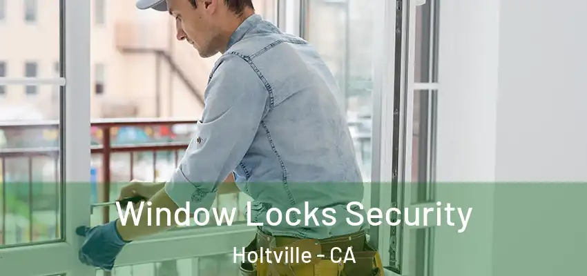 Window Locks Security Holtville - CA